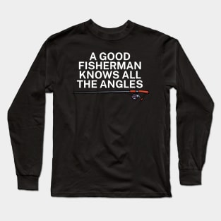 A good fisherman knows all the angles Long Sleeve T-Shirt